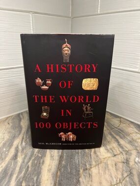 History of the World in 100 Objects by Neil MacGregor (2008, Hardcover)